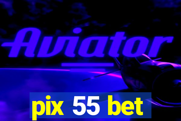 pix 55 bet